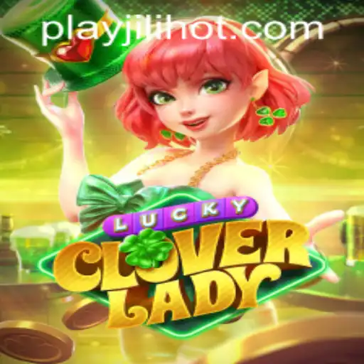 Unveiling LuckyCloverLady: A Thrilling New Addition to JILIHOT Casino